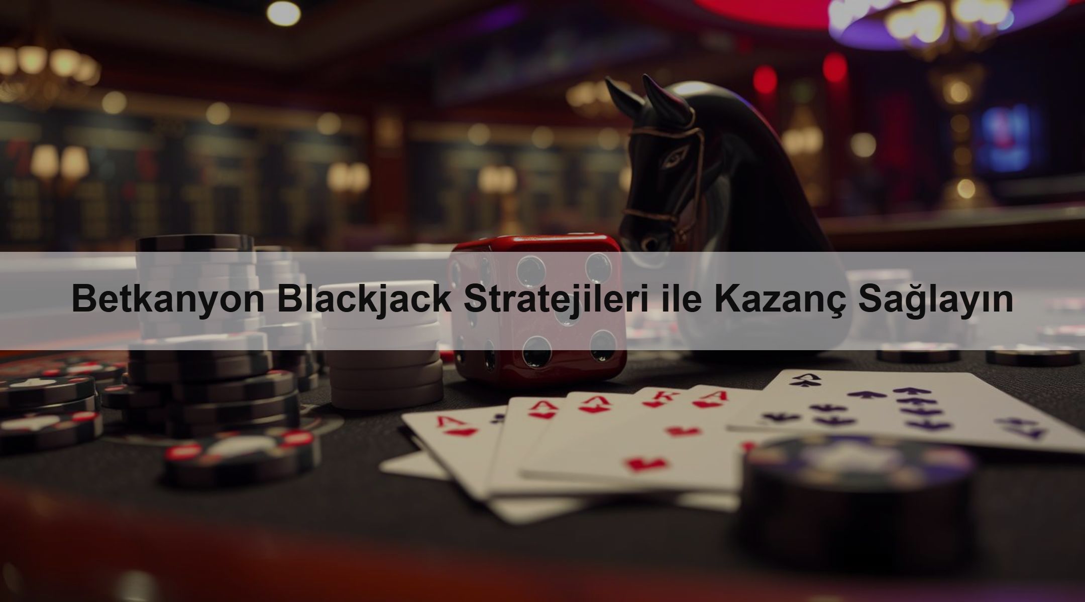 Betkanyon Blackjack Stratejileri ile Kazanç Sağlayın